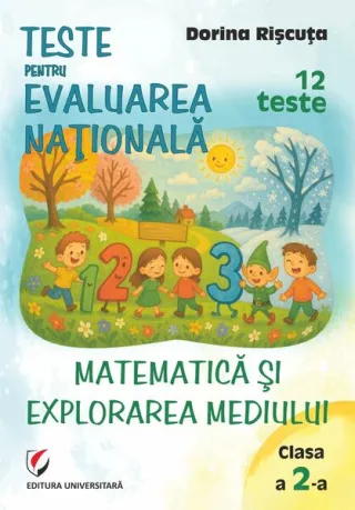 Teste pentru Evaluarea Naţională. Clasa a II-a. Matematică şi explorarea mediului. 12 teste