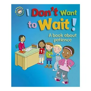 Our Emotions and Behaviour : I Don't Want to Wait!