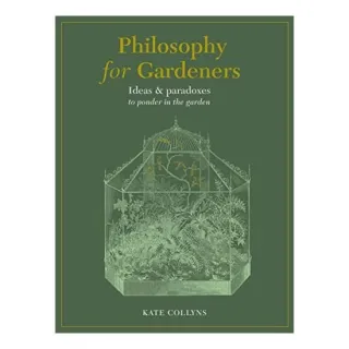 Philosophy for Gardeners, Kate Collyns