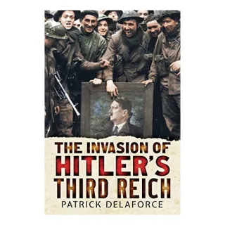 Invading Hitlers Third Reich