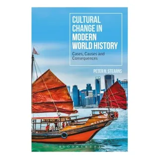 Cultural Change in Modern World History: Cases, Causes and Consequences, Peter N. Stearns