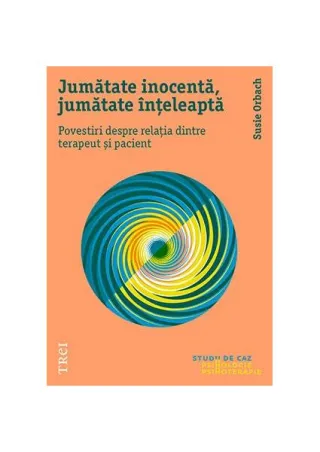 Jumătate inocentă, jumătate înțeleaptă. Povestiri despre relația dintre terapeut și pacient