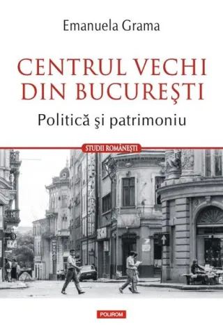 Centrul Vechi din Bucureşti. Politică și patrimoniu