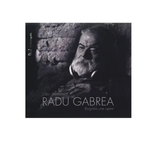 Radu Gabrea. Biografia unei opere