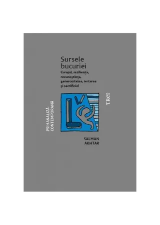 Sursele bucuriei. Curajul, reziliența, recunoștința, generozitatea, iertarea și sacrificiul