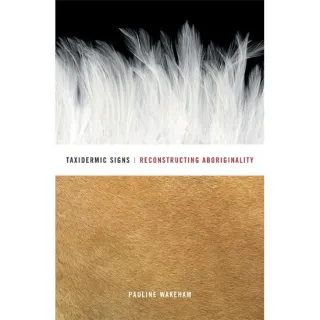 Taxidermic Signs: Reconstructing Aboriginality