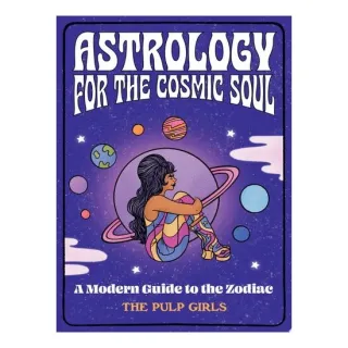 The Pulp Girls Guide To The Zodiac: A Modern Guide To The Zodiac