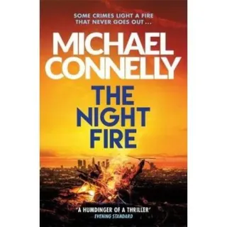The Night Fire : A Ballard and Bosch Thriller, Michael Connelly