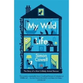 My Wild Life : The Story of a Most Unlikely Animal Rescuer