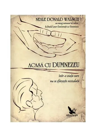 Acasă cu Dumnezeu. Într-o viaţă care nu se sfârşeşte niciodată
