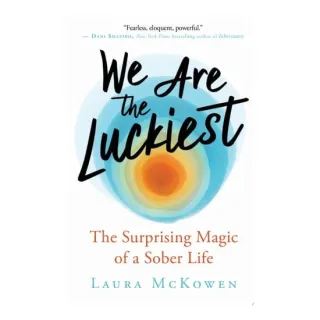 We Are the Luckiest The Surprising Magic of a Sober Life