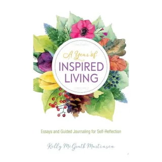 A Year Of Inspired Living: Essays and Guided Journal