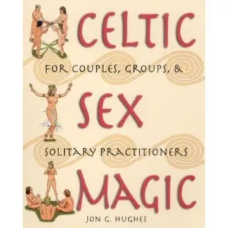 Celtic Sex Magic, Jon G. Hughes