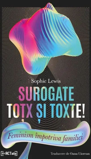 Surogate toțx și toxte! Feminism împotriva familiei