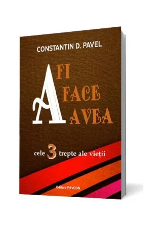 A fi, A face, A avea. Cele 3 trepte ale vieții