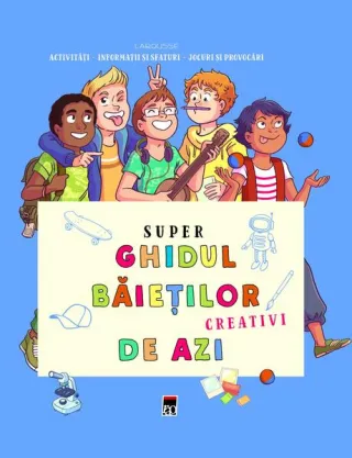 Super ghidul băieților creativi de azi