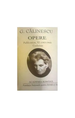 George Călinescu. Opere (Vol. XI+XII) Publicistică (1963-1965, postume și inedite)