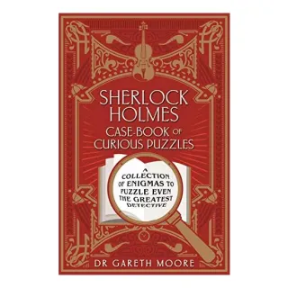 Sherlock Holmes Case-Book of Curious Puzzles, Gareth Moore