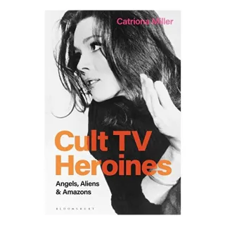 Cult TV Heroines, Catriona Miller