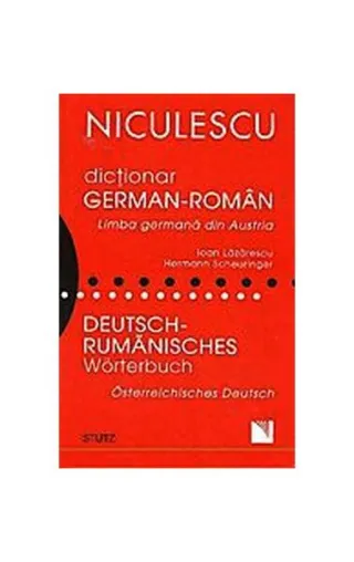 Dicţionar german-român. Limba germană din Austria / Deutsch - Rumanisches Worterbuch. Osterreichisches Deutsch...