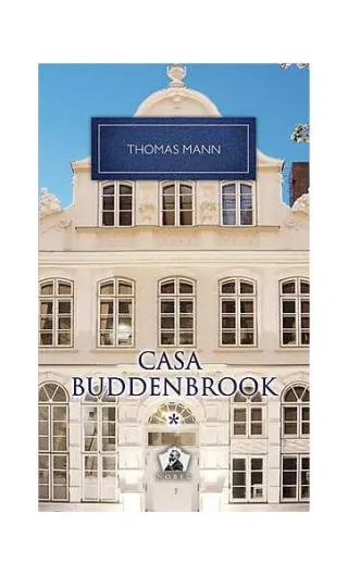 Casa Buddenbrook. Declinul unei familii (Vol. I)