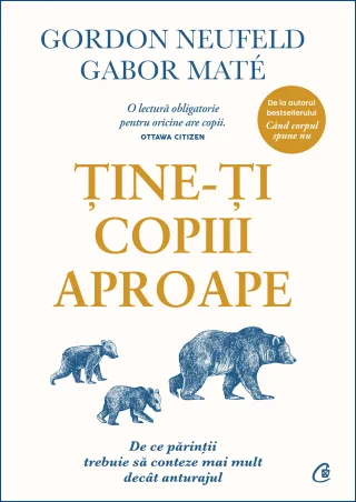 Ține-ți copiii aproape. Ediție adăugită