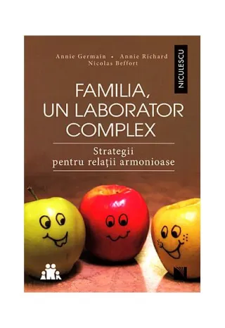 Familia, un laborator complex. Strategii pentru relaţii armonioase