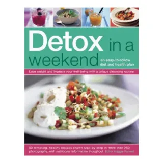 Detox in a Weekend An Easy-to-Follow Diet and Health Plan: Lose Weight and Improve Your Well-Being with a Unique Cleansing Routine