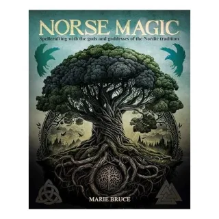 Norse Magic Spellcrafting with the Gods and Goddesses of the Nordic Tradition