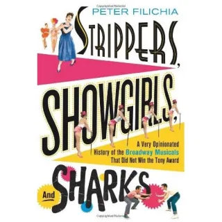 Strippers, Showgirls, and Sharks: A Very Opinionated History of the Broadway Musicals That Did Not Win the Tony Award