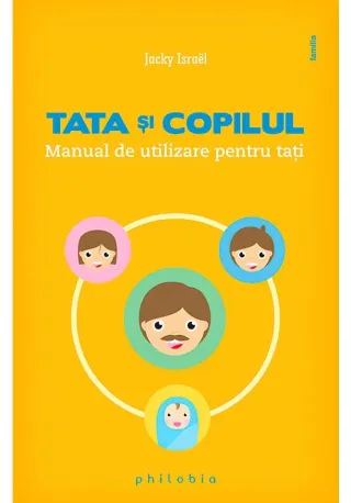 Tata si copilul: manual de utilizare pentru tati