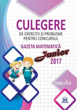 Culegere de exerciții și probleme pentru concursul Gazeta Matematică Junior 2017 - Clasa a II-a
