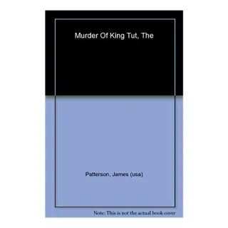 The murder of King Tut, JAMES PATTERSON