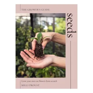 Seeds: Grow Your Own Cut Flowers from Scratch