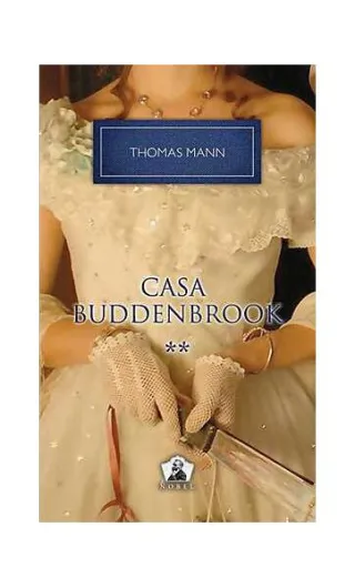 Casa Buddenbrook. Declinul unei familii (Vol. II)