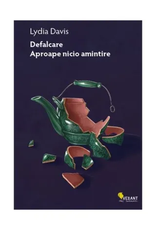 Defalcare. Aproape nicio amintire. Integrala prozei scurte – volumul 1