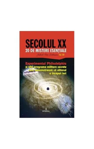 Experimentul Philadelphia și alte programe militare secrete care demonstrează că viitorul a început ieri (Vol. 14)