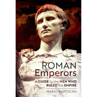 Roman Emperors: A Guide to the Men Who Ruled the Empire, Mario Bartolini