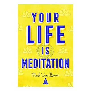 Your Life Is Meditation