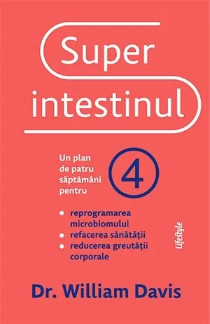 Superintestinul. Un plan de patru săptămâni pentru reprogramarea microbiomului, refacerea sănătății și pierderea în greutate