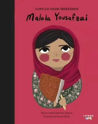 Malala Yousafzai. Copii cu visuri îndrăznețe