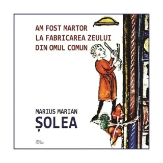 Am fost martor la fabricarea zeului din omul comun
