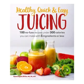 Healthy, Quick & Easy Juicing