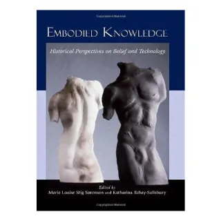 Embodied Knowledge, Marie Louise Stig Sorensen, Katharina Rebay-Salisbury
