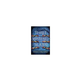 Three Shattered Souls The Unmissable Conclusion to the Adventure Fantasy Sensation
