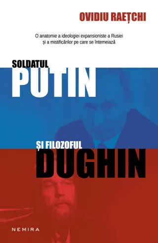 Soldatul Putin și filozoful Dughin