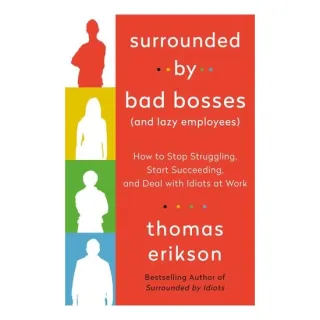 Surrounded by Bad Bosses (And Lazy Employees) How to Stop Struggling, Start Succeeding, and Deal with Idiots at Work [The Surrounded by Idiots Series]