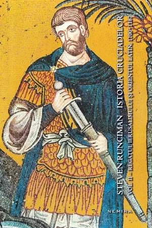 Istoria cruciadelor vol. II - Regatul Ierusalimului și Orientul Latin, 1100 - 1187