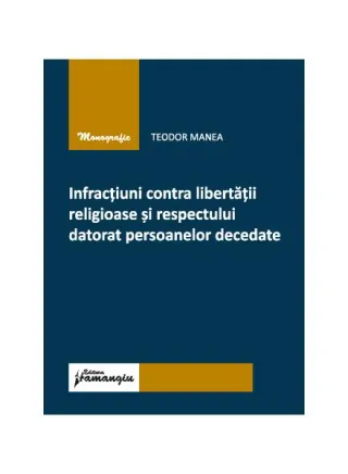Infracțiuni contra libertății religioase și respectului datorat persoanelor decedate