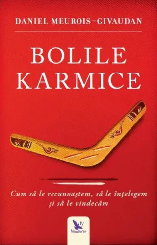 Bolile karmice. Cum să le recunoaştem, cum să le înţelegem, cum să le vindecăm